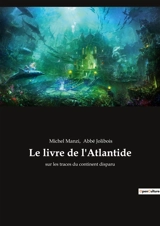 Le livre de l'Atlantide : sur les traces du continent disparu - Michel Manzi