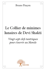 Le collier de minimes lunaires de devi shakti : Vingt-sept clefs tantriques pour s'ouvrir au Monde - Bruno Pinçon