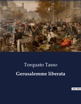 Gerusalemme liberata : Un'epopea della crociata cristiana - Torquato, Tasso