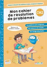Mon cahier de résolution de problèmes, CM2 : analyser et résoudre des problèmes simples, complexes et atypiques - Maxime Paul