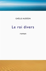 Le roi divers - Gaëlle Audéon