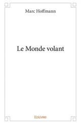 Le monde volant - Marc Hoffmann