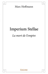 Imperium stellae : La mort de l'empire - Marc Hoffmann