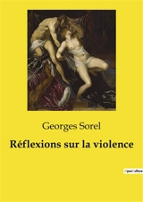 Réflexions sur la violence - Georges Sorel