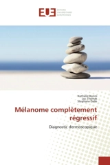Mélanome complètement régressif : Diagnostic dermoscopique - Bories, Nathalie