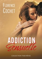 Addiction sensuelle - Florence Cochet