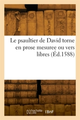 Le psaultier de David torne en prose mesuree ou vers libres - Blaise de Vigenère