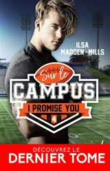 I promise you : Sur le campus, T4 - Ilsa Madden-Mills