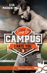 I hate you : Sur le campus, T3 - Ilsa Madden-Mills