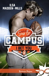 I bet you : Sur le campus, T2 - Ilsa Madden-Mills