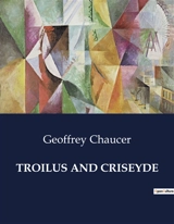 TROILUS AND CRISEYDE : The Tragic Love Story of Troilus and Criseyde - Geoffrey Chaucer