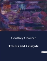 Troilus and Criseyde : The Trials of Love and Fate in the Siege of Troy - Geoffrey Chaucer