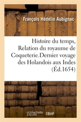 Histoire du temps ou Relation du royaume de Coqueterie : Extraite du dernier voyage des Holandois aux Indes du Levant - François Hédelin Aubignac