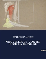 NOUVELLES ET CONTES POUR LA JEUNESSE : Les défis de l'éducation et de l'adaptation dans une France post-transition - François Guizot