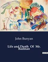 Life and Death Of Mr. Badman : The Life and Moral Decline of Mr. Badman : A Cautionary Tale - John Bunyan
