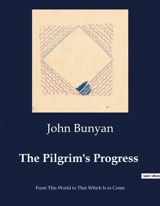 The Pilgrim's Progress : From This World to That Which Is to Come - John Bunyan