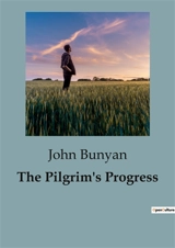 The Pilgrim's Progress : An Allegorical Journey of Faith and Redemption - John Bunyan