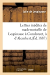 Lettres inédites de mademoiselle de Lespinasse à Condorcet, à d'Alembert,(Ed.1887) - Julie de Lespinasse