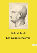 Les Géants chauves - Gabriel Tarde