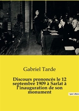 Discours prononcés le 12 septembre 1909 à Sarlat à l’inauguration de son monument : L'hommage à un transition de la sociologie moderne - Gabriel Tarde