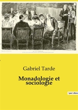 Monadologie et sociologie - Gabriel Tarde