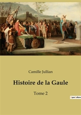 Histoire de la Gaule : Tome 2 - Camille Jullian
