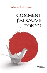 Comment j'ai sauvé Tokyo - Alain Guilldou