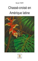 Chassé-croisé en Amérique latine - Nicole Thiry