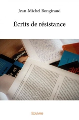 Écrits de résistance - Jean-Michel Bongiraud