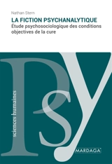 La fiction psychanalytique : Etude psychosociologique des conditions objectives de la cure - Nathan Stern