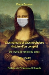 Vaccinateurs et vaccinophobes : Histoire d'un complot de 1720 à la variole du singe - Pierre Darmon