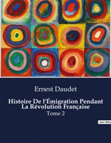 Histoire De l'Emigration Pendant La Révolution Française : Tome 2 - Ernest Daudet