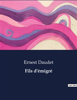 Fils d'émigré - Ernest Daudet