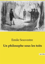 Un philosophe sous les toits : Réflexions d'un solitaire sur la vie et la société - Emile Souvestre