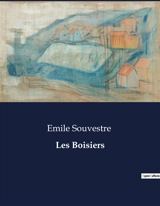 Les Boisiers : La lutte d'une famille bretonne face aux bouleversements du XIXe siècle. - Emile Souvestre