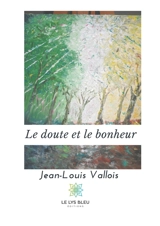 Le doute et le bonheur - Jean-Louis Vallois