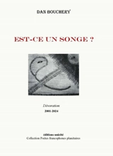 Est-ce un songe ? : dévoration, 2002-2024 - Dan Bouchery