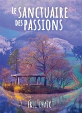 Le sanctuaire des passions - Eric Chazot