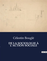 DE LA SOCIOLOGIE A L’ACTION SOCIALE : La sociologie au service du transition social - Célestin Bouglé