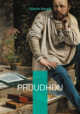 Proudhon : Une exploration approfondie de la pensée de Proudhon : mutuellisme, fédéralisme et critique sociale - Célestin Bouglé