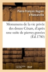 Monumens de la vie privée des douze Césars , d'après une suite de pierres gravées (Ed.1780) - Pierre-François Hugues d' Hancarville
