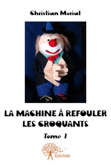 La machine à refouler les croquants : Tome 1 - Christian Moriat