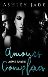 Amours complexes : 2ème partie - Ashley Jade