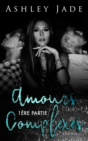 Amours complexes : 1ère partie - Ashley Jade