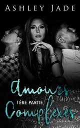 Amours complexes : 1ère partie - Ashley Jade