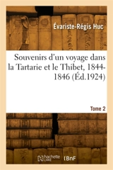 Souvenirs d'un voyage dans la Tartarie et le Thibet, 1844-1846. Tome 2 - Évariste-Régis Huc