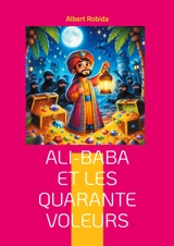 Ali-Baba et les quarante voleurs : Une aventure dans l'Orient mystérieux mêlant ruse, magie et trésors cachés - Albert Robida