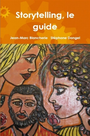 Storytelling, le guide - Jean-Marc Blancherie