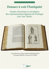 Donner à voir l'Antiquité : genèse, fonctions et circulation des représentations figurées de l'Antique (XVIe-XIXe siècle)
