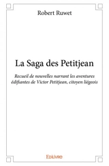 La saga des petitjean : Recueil de nouvelles narrant les aventures édifiantes de Victor Petitjean, citoyen liégeois - Robert Ruwet